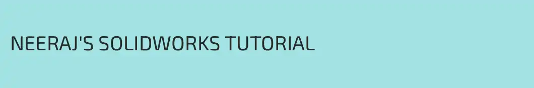 NEERAJ'S SOLIDWORKS TUTORIAL